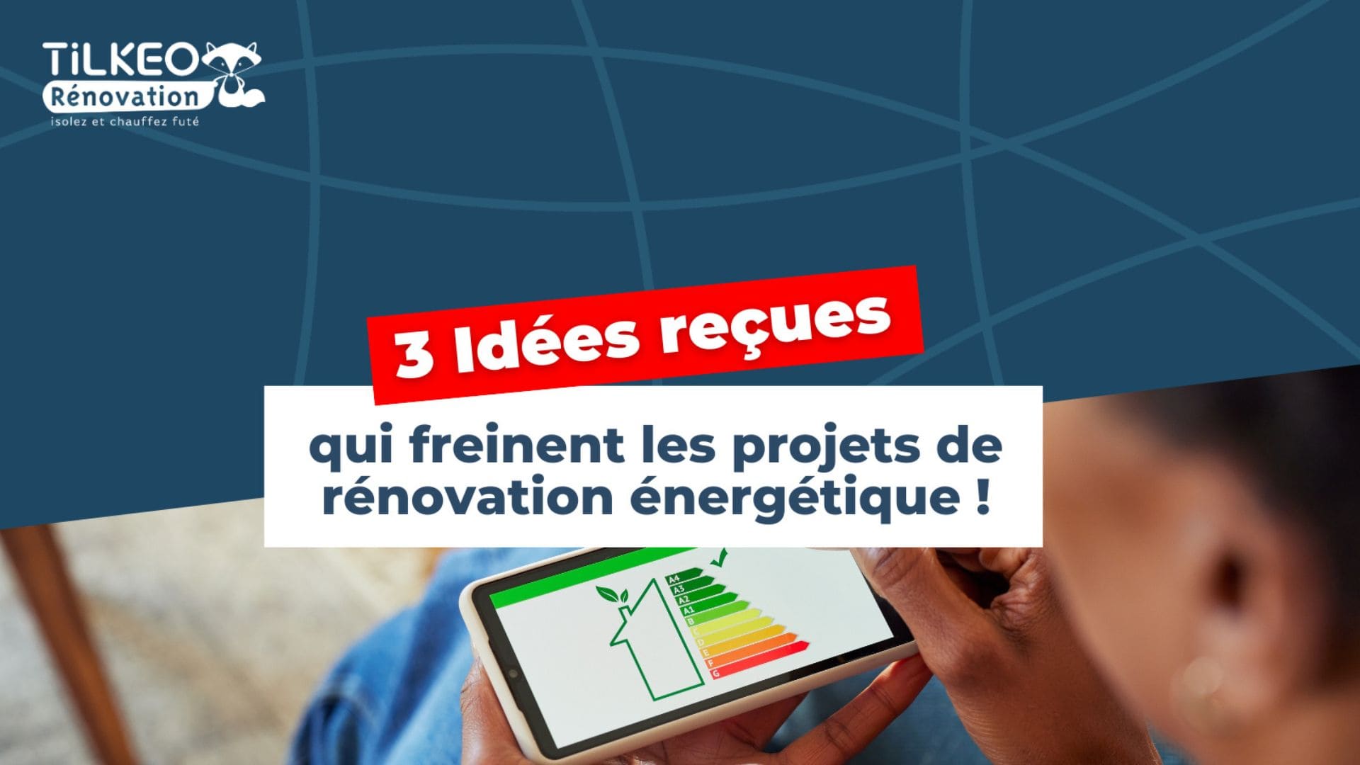 La rénovation énergétique : 3 freins qui bloquent souvent les projets des clients