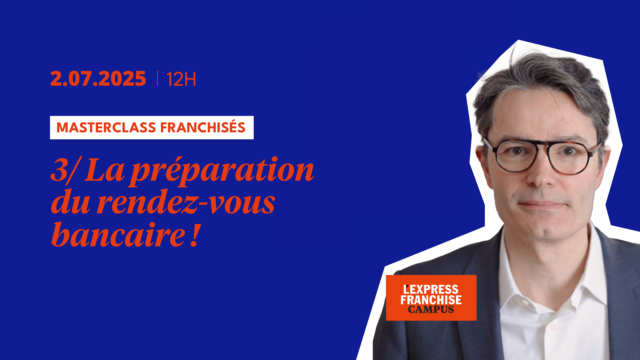 ? Masterclass Franchisés : Module 3/ La préparation du rendez-vous bancaire